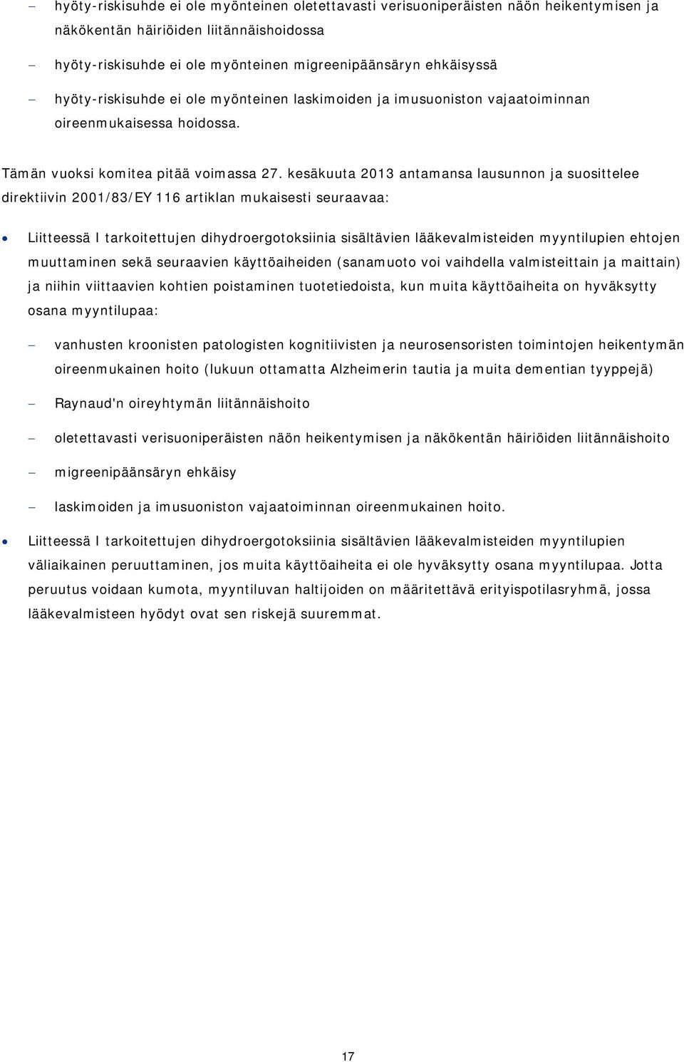 kesäkuuta 2013 antamansa lausunnon ja suosittelee direktiivin 2001/83/EY 116 artiklan mukaisesti seuraavaa: Liitteessä I tarkoitettujen dihydroergotoksiinia sisältävien lääkevalmisteiden myyntilupien