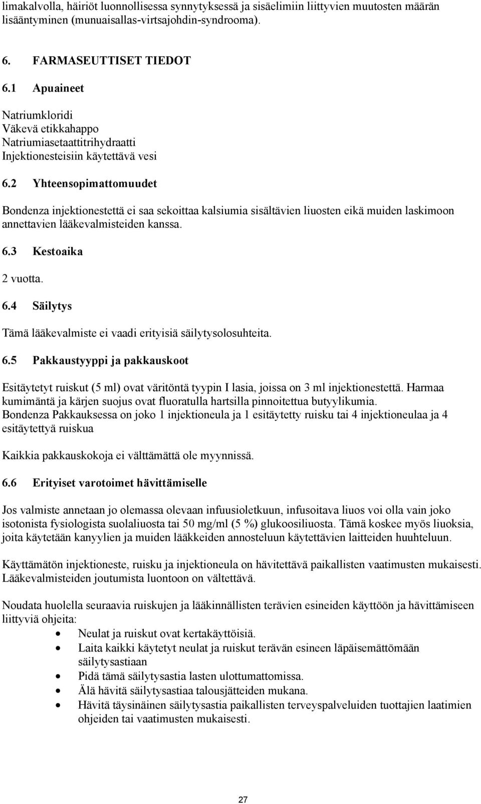 2 Yhteensopimattomuudet Bondenza injektionestettä ei saa sekoittaa kalsiumia sisältävien liuosten eikä muiden laskimoon annettavien lääkevalmisteiden kanssa. 6.