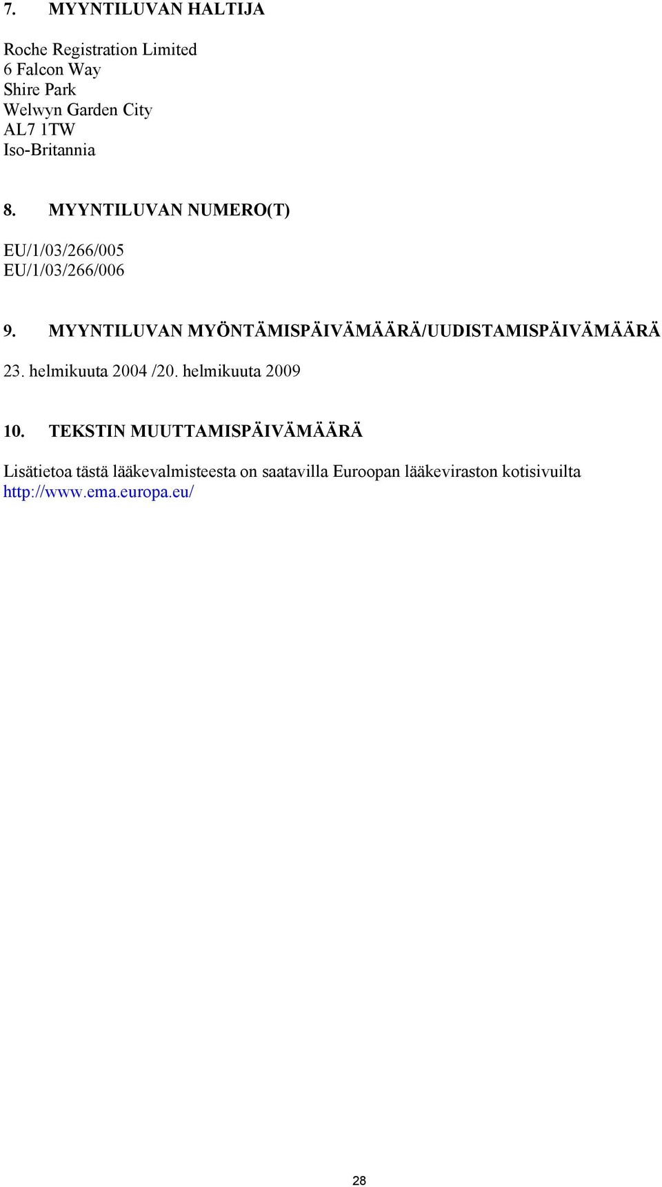 MYYNTILUVAN MYÖNTÄMISPÄIVÄMÄÄRÄ/UUDISTAMISPÄIVÄMÄÄRÄ 23. helmikuuta 2004 /20. helmikuuta 2009 10.