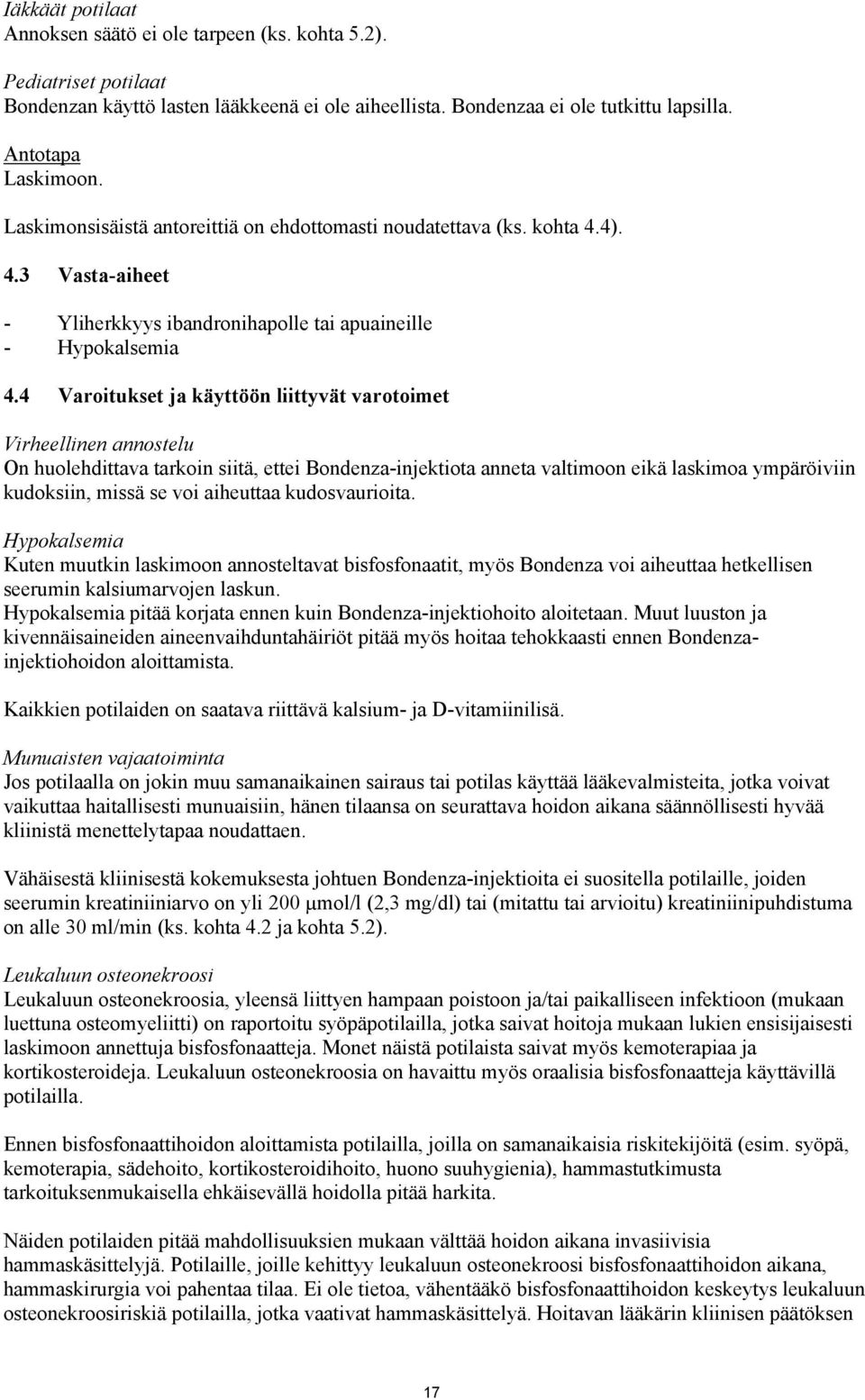 4 Varoitukset ja käyttöön liittyvät varotoimet Virheellinen annostelu On huolehdittava tarkoin siitä, ettei Bondenza-injektiota anneta valtimoon eikä laskimoa ympäröiviin kudoksiin, missä se voi