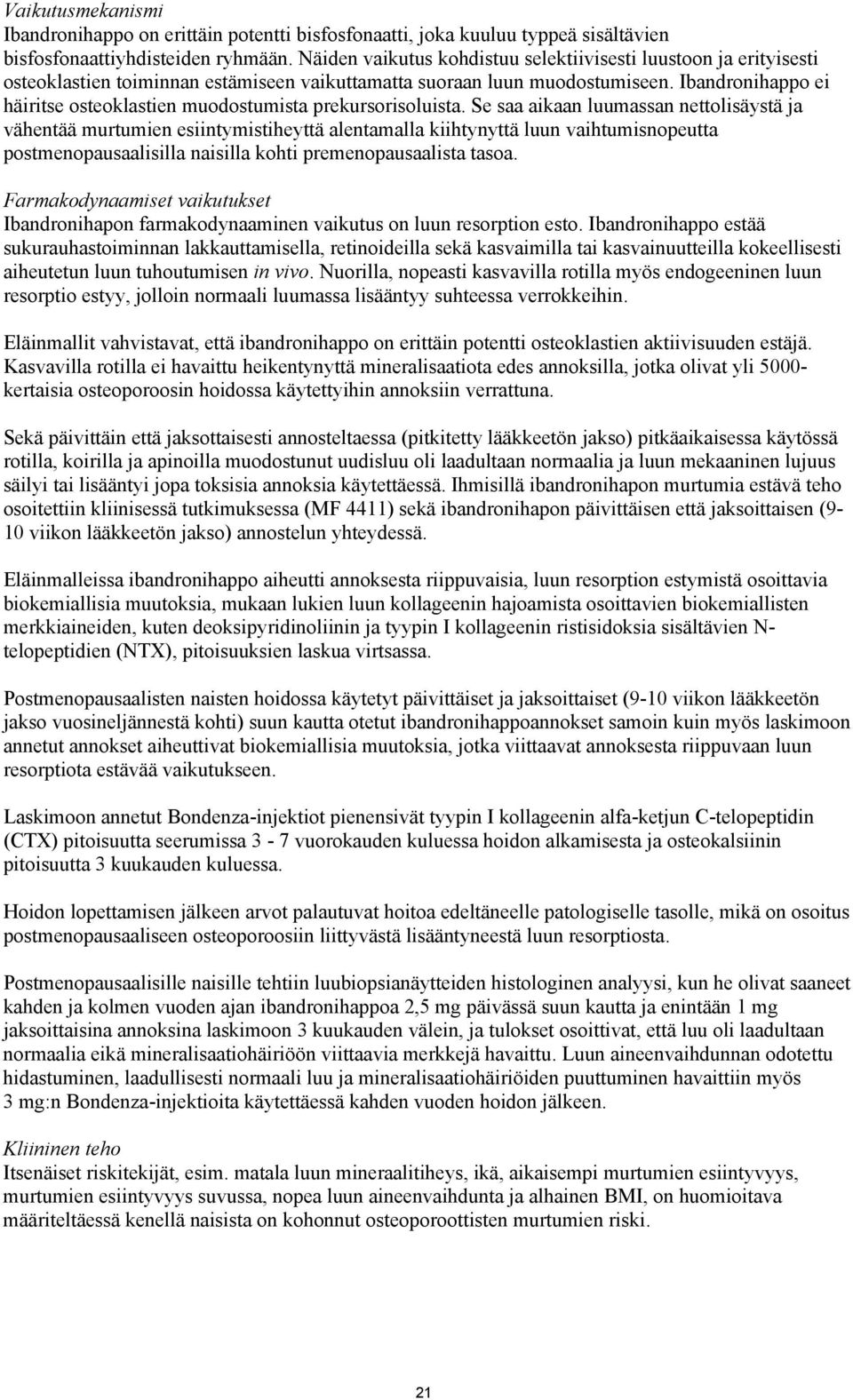 Ibandronihappo ei häiritse osteoklastien muodostumista prekursorisoluista.