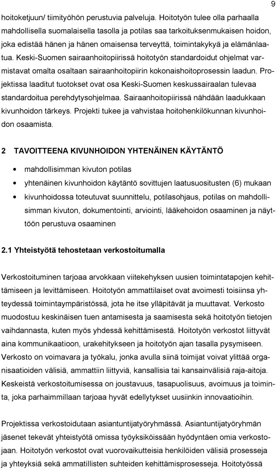 Keski Suomen sairaanhoitopiirissä hoitotyön standardoidut ohjelmat varmistavat omalta osaltaan sairaanhoitopiirin kokonaishoitoprosessin laadun.