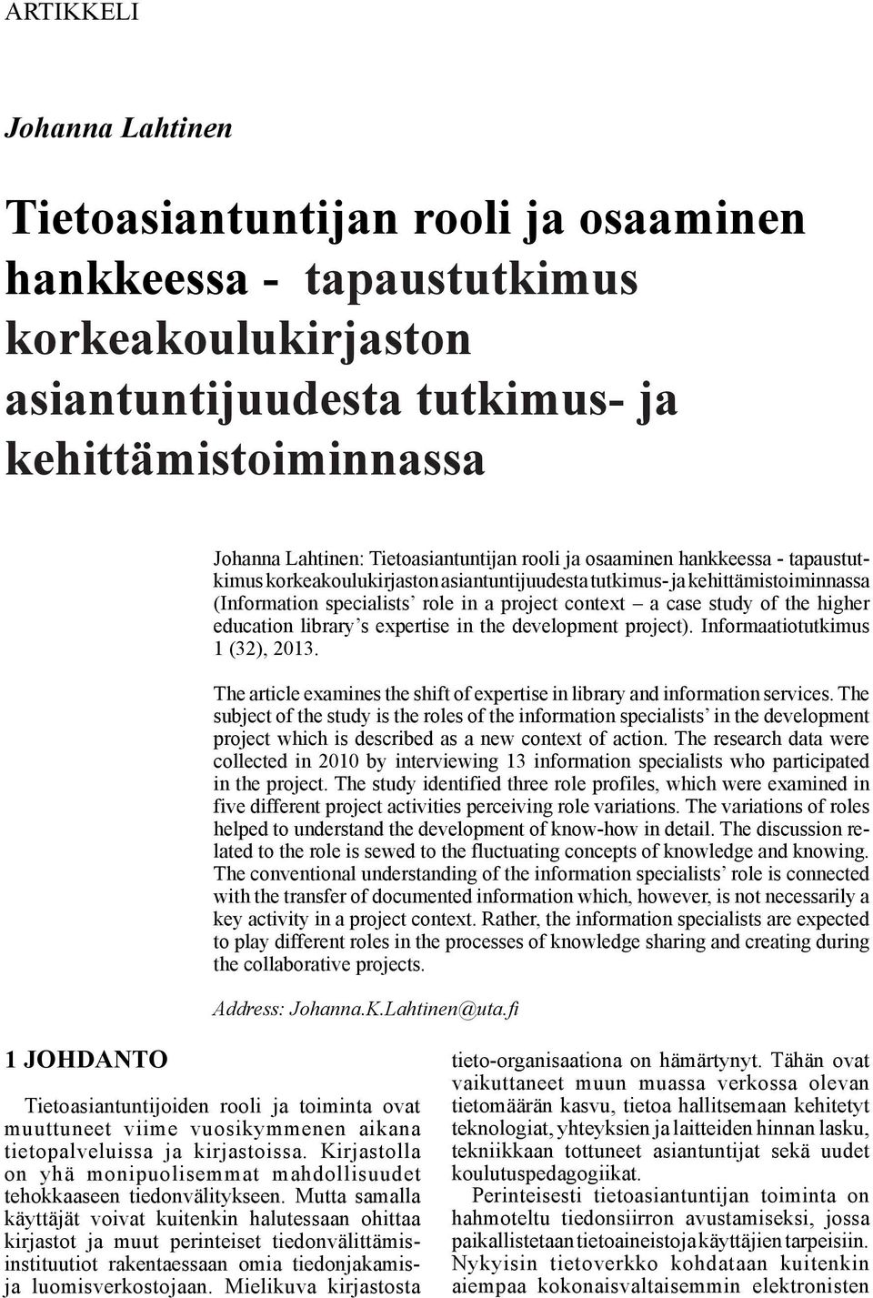 rooli ja osaaminen hankkeessa - tapaustutkimus korkeakoulukirjaston asiantuntijuudesta tutkimus- ja kehittämistoiminnassa (Information specialists role in a project context a case study of the higher