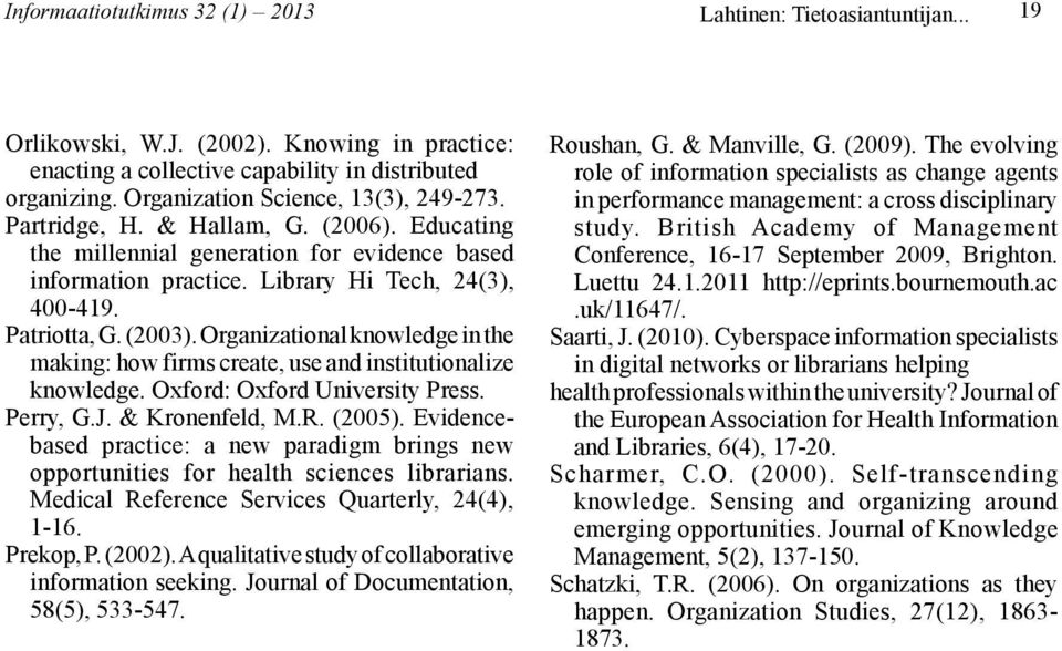 (2003). Organizational knowledge in the making: how firms create, use and institutionalize knowledge. Oxford: Oxford University Press. Perry, G.J. & Kronenfeld, M.R. (2005).