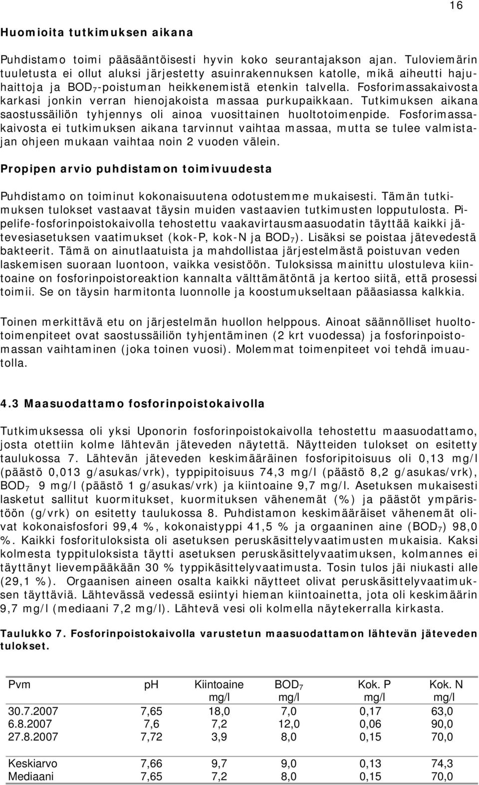 Fosforimassakaivosta karkasi jonkin verran hienojakoista massaa purkupaikkaan. Tutkimuksen aikana saostussäiliön tyhjennys oli ainoa vuosittainen huoltotoimenpide.