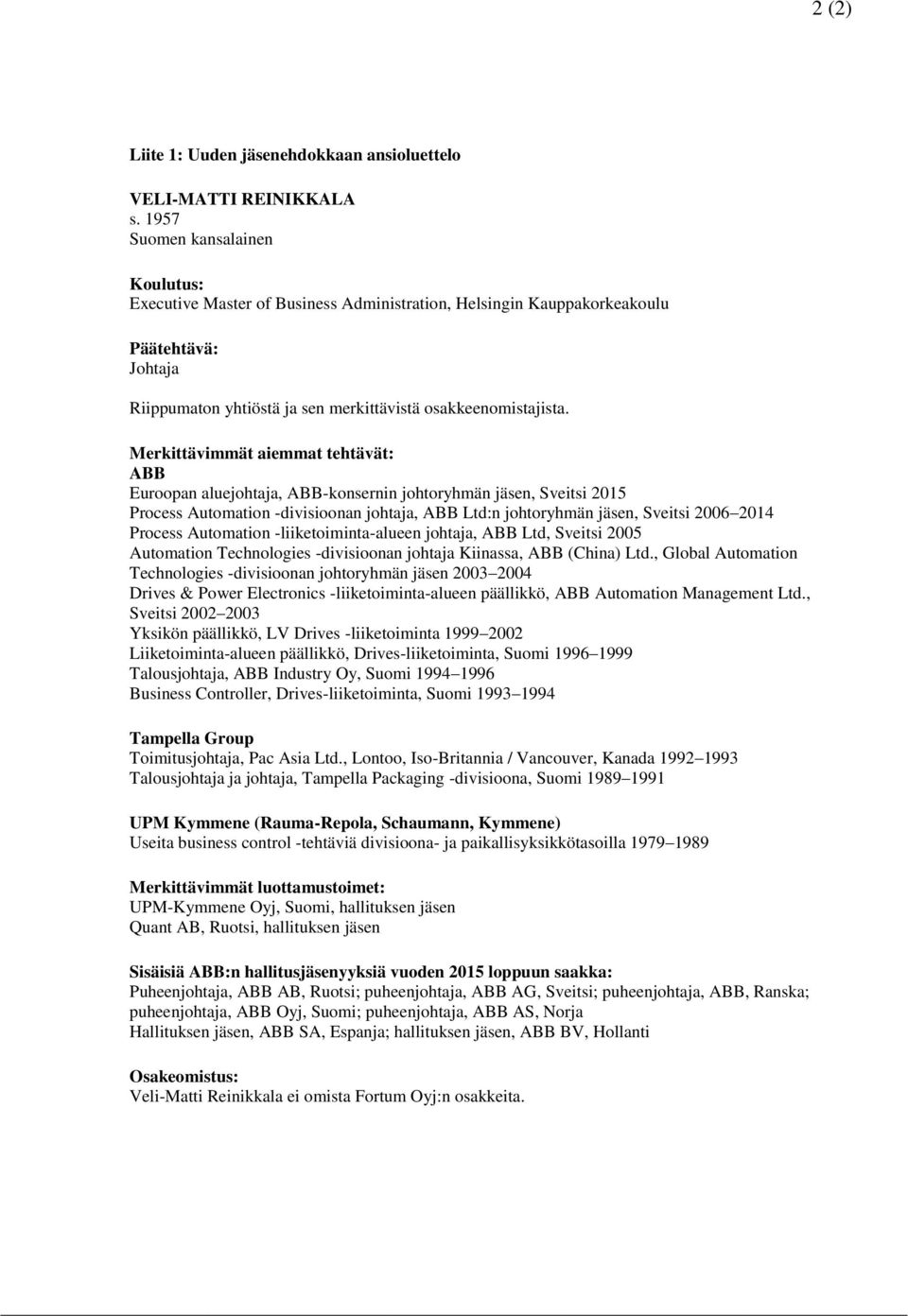 Merkittävimmät aiemmat tehtävät: ABB Euroopan aluejohtaja, ABB-konsernin johtoryhmän jäsen, Sveitsi 2015 Process Automation -divisioonan johtaja, ABB Ltd:n johtoryhmän jäsen, Sveitsi 2006 2014