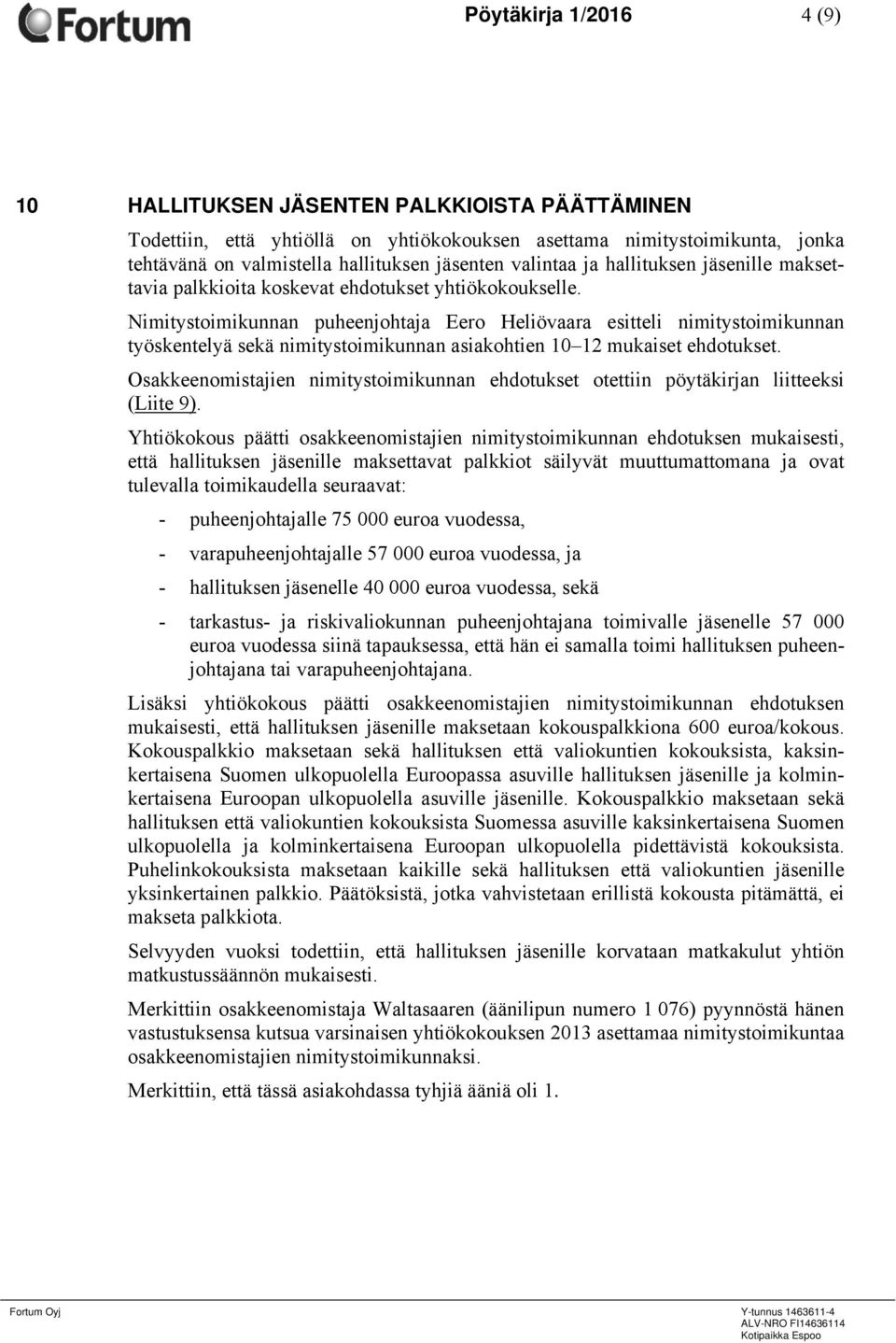 Nimitystoimikunnan puheenjohtaja Eero Heliövaara esitteli nimitystoimikunnan työskentelyä sekä nimitystoimikunnan asiakohtien 10 12 mukaiset ehdotukset.