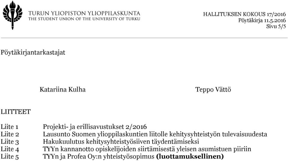 tulevaisuudesta Liite 3 Hakukuulutus kehitysyhteistyösiiven täydentämiseksi Liite 4 TYYn kannanotto