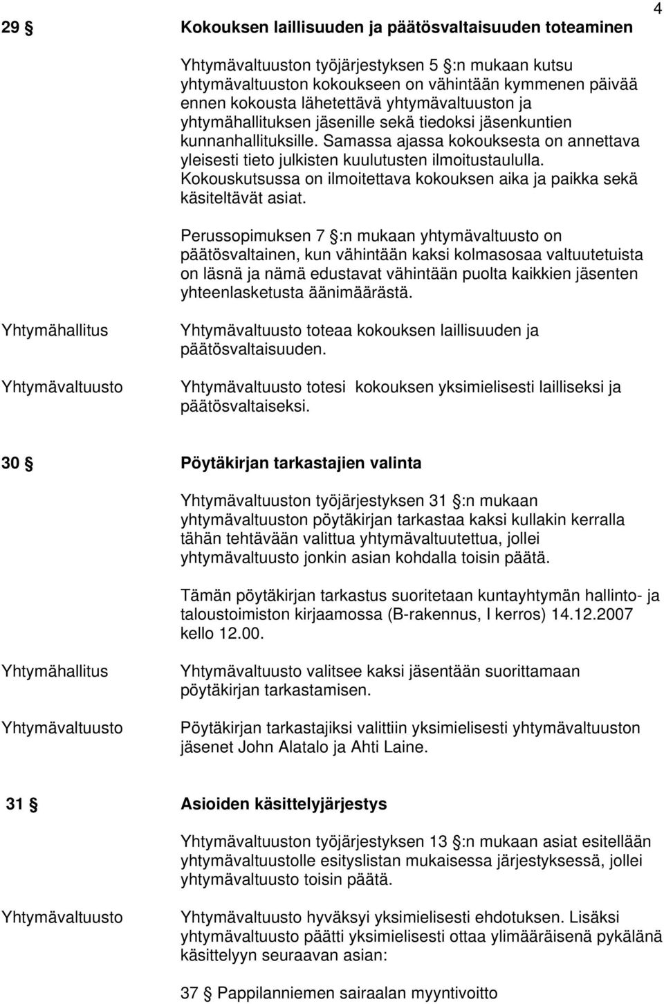 Kokouskutsussa on ilmoitettava kokouksen aika ja paikka sekä käsiteltävät asiat.