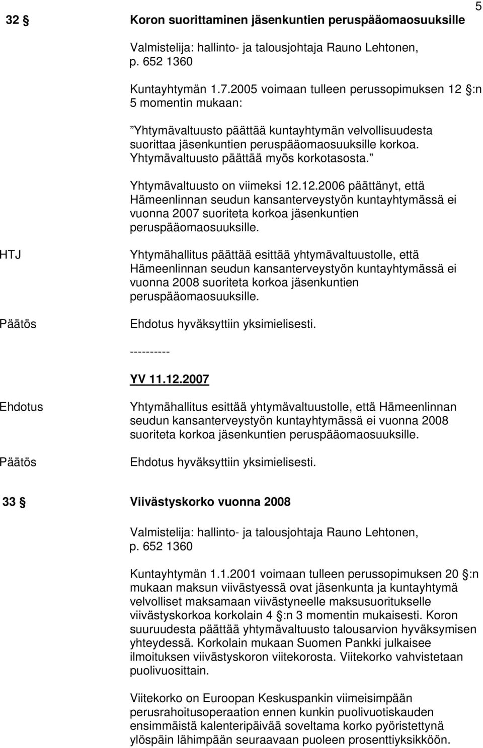 Yhtymävaltuusto päättää myös korkotasosta. Yhtymävaltuusto on viimeksi 12.