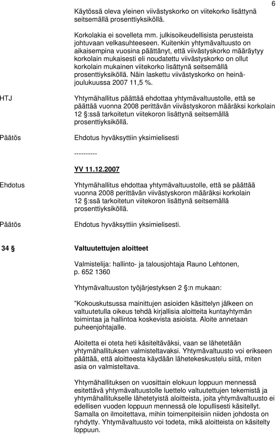 seitsemällä prosenttiyksiköllä. Näin laskettu viivästyskorko on heinäjoulukuussa 2007 11,5 %.