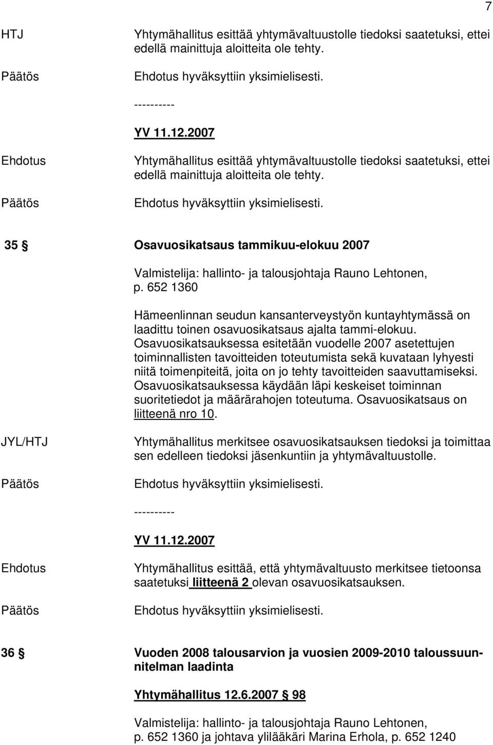 35 Osavuosikatsaus tammikuu-elokuu 2007 Valmistelija: hallinto- ja talousjohtaja Rauno Lehtonen, p.