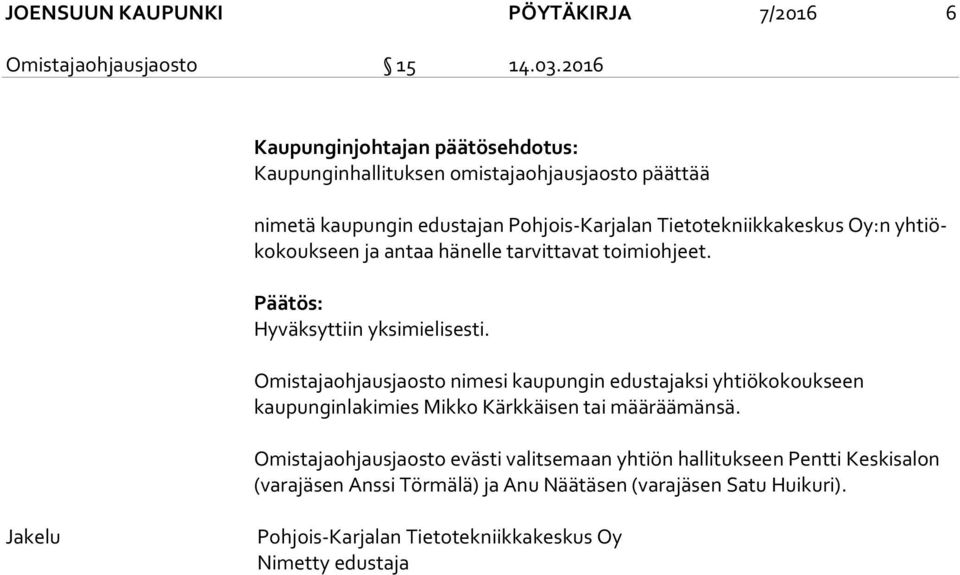 tiöko kouk seen ja antaa hänelle tarvittavat toimiohjeet. Päätös: Hyväksyttiin yksimielisesti.
