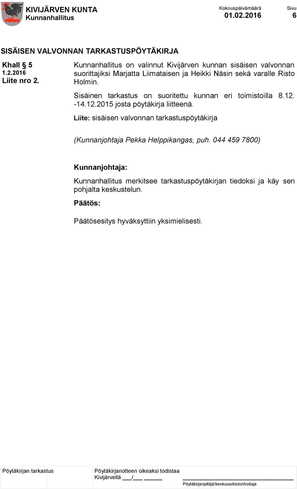 varalle Risto Holmin. Sisäinen tarkastus on suoritettu kunnan eri toimistoilla 8.12.