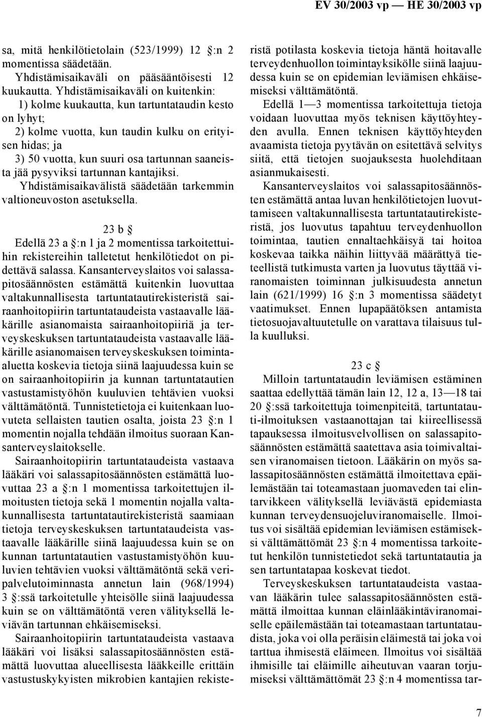 pysyviksi tartunnan kantajiksi. Yhdistämisaikavälistä säädetään tarkemmin valtioneuvoston asetuksella.