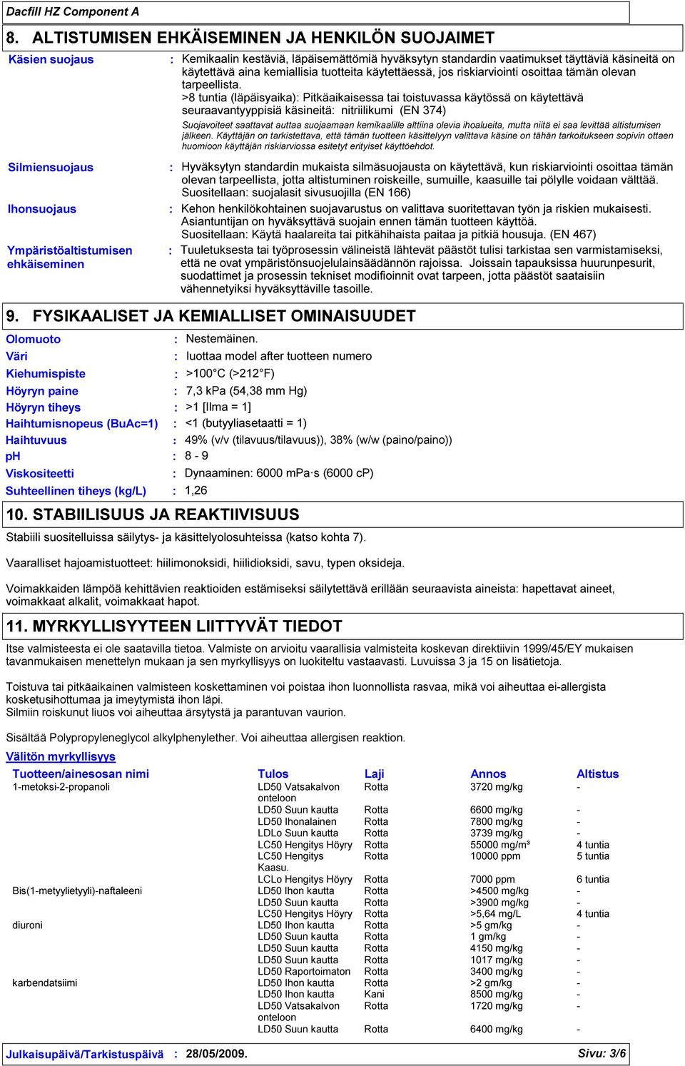 >8 tuntia (läpäisyaika) Pitkäaikaisessa tai toistuvassa käytössä on käytettävä seuraavantyyppisiä käsineitä nitriilikumi (EN 374) Suojavoiteet saattavat auttaa suojaamaan kemikaalille alttiina olevia
