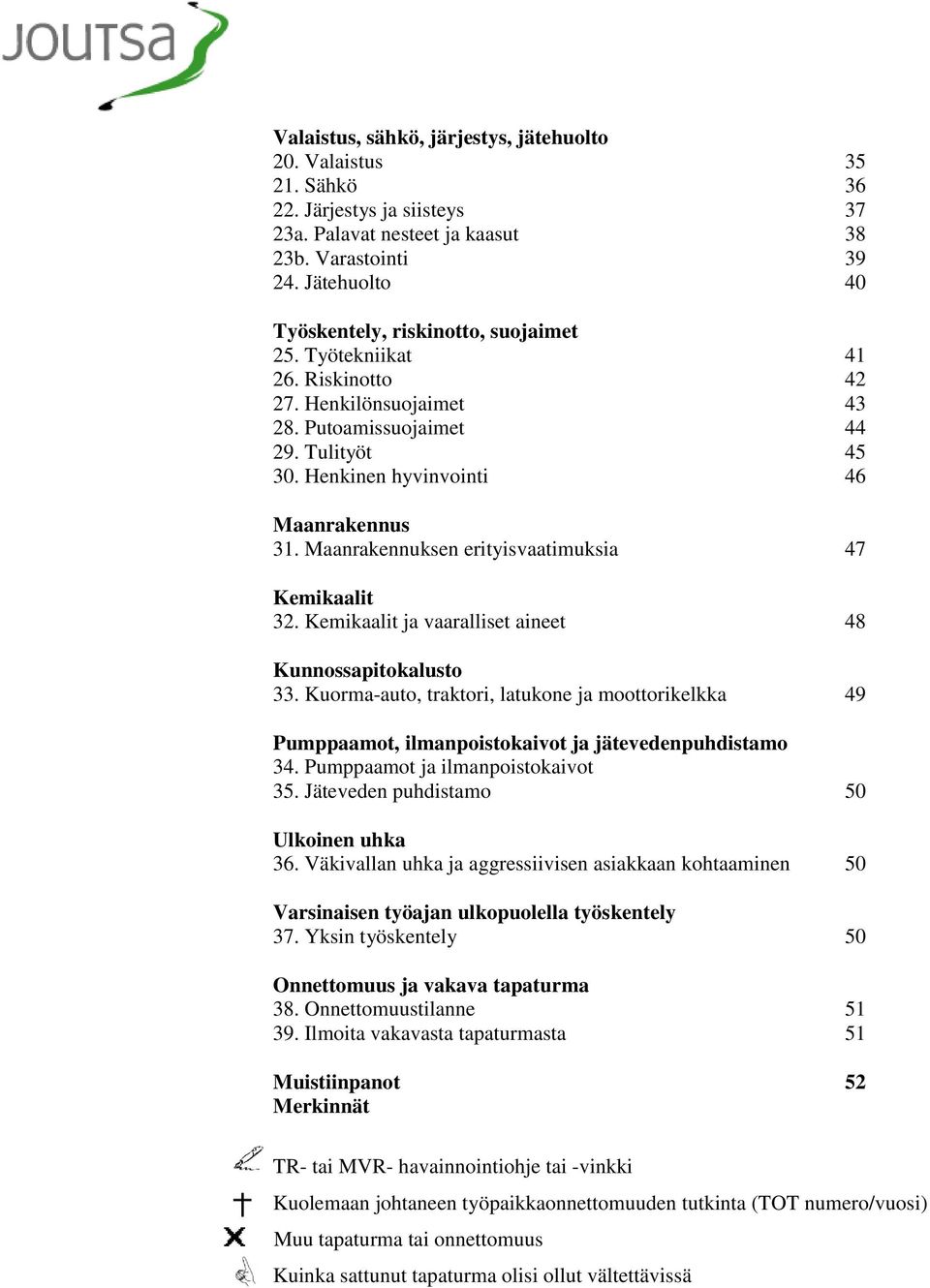 Maanrakennuksen erityisvaatimuksia 47 Kemikaalit 32. Kemikaalit ja vaaralliset aineet 48 Kunnossapitokalusto 33.