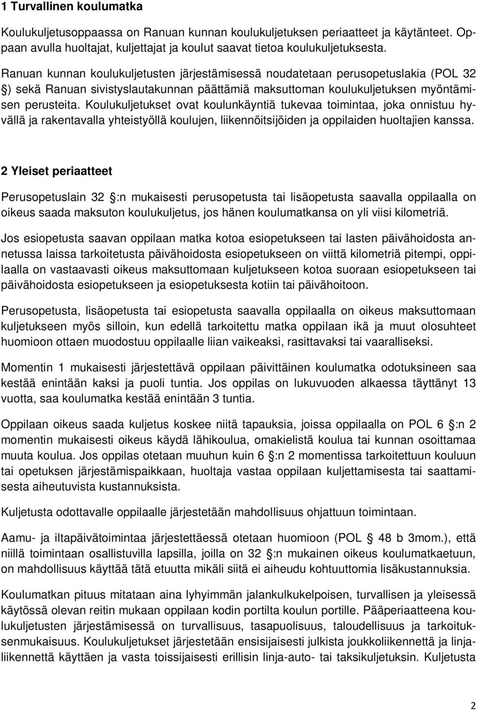 Koulukuljetukset ovat koulunkäyntiä tukevaa toimintaa, joka onnistuu hyvällä ja rakentavalla yhteistyöllä koulujen, liikennöitsijöiden ja oppilaiden huoltajien kanssa.