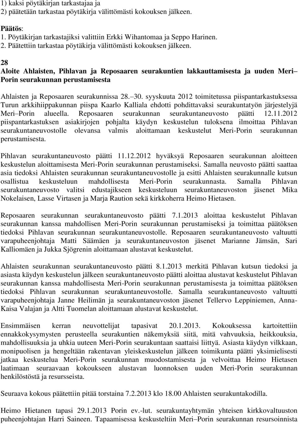 syyskuuta 2012 toimitetussa piispantarkastuksessa Turun arkkihiippakunnan piispa Kaarlo Kalliala ehdotti pohdittavaksi seurakuntatyön järjestelyjä Meri Porin alueella.