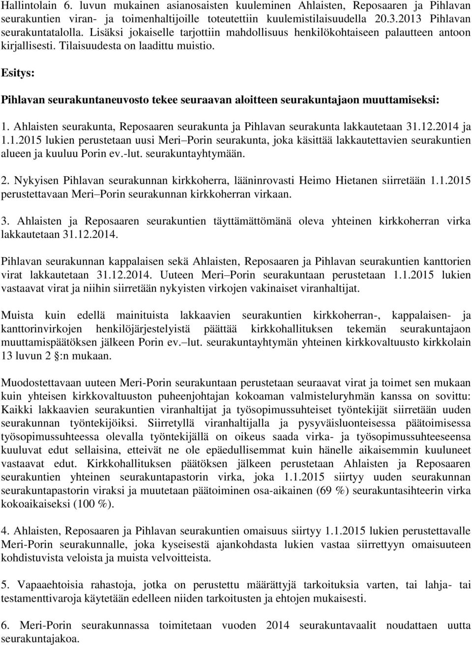 Esitys: Pihlavan seurakuntaneuvosto tekee seuraavan aloitteen seurakuntajaon muuttamiseksi: 1.