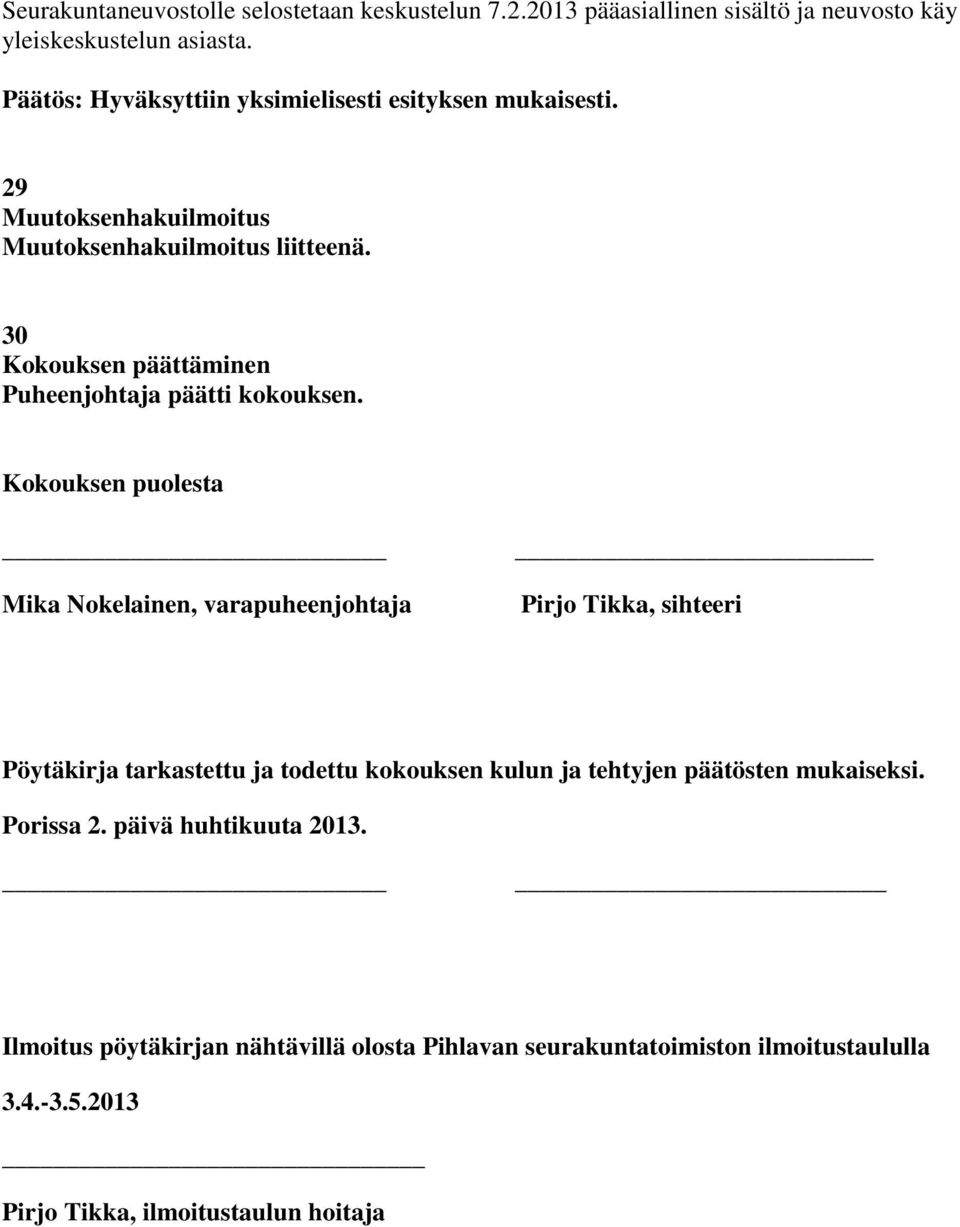 30 Kokouksen päättäminen Puheenjohtaja päätti kokouksen.