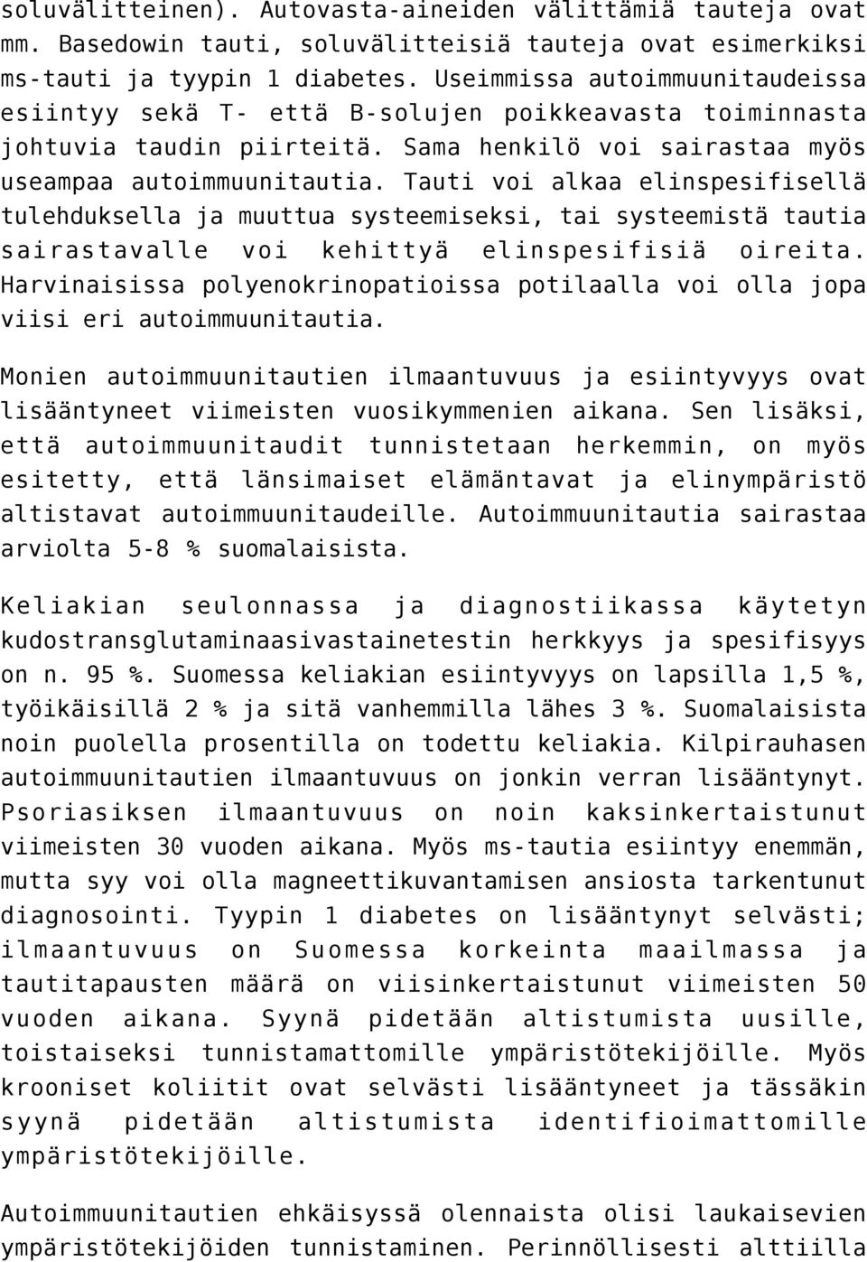 Tauti voi alkaa elinspesifisellä tulehduksella muuttua systeemiseksi, tai systeemistä tautia sairastavalle voi kehittyä elinspesifisiä oireita.