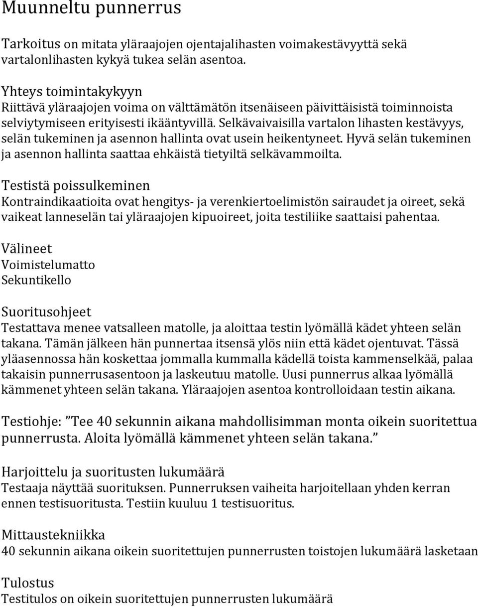 Selkävaivaisilla vartalon lihasten kestävyys, selän tukeminen ja asennon hallinta ovat usein heikentyneet. Hyvä selän tukeminen ja asennon hallinta saattaa ehkäistä tietyiltä selkävammoilta.