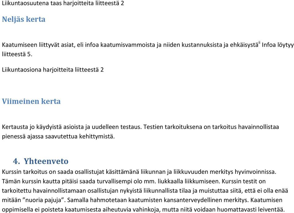 Testien tarkoituksena on tarkoitus havainnollistaa pienessä ajassa saavutettua kehittymistä. 4.