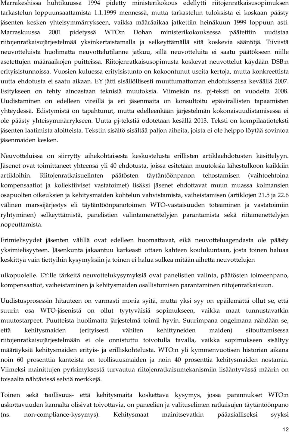 Tiiviistä neuvotteluista huolimatta neuvottelutilanne jatkuu, sillä neuvotteluita ei saatu päätökseen niille asetettujen määräaikojen puitteissa.