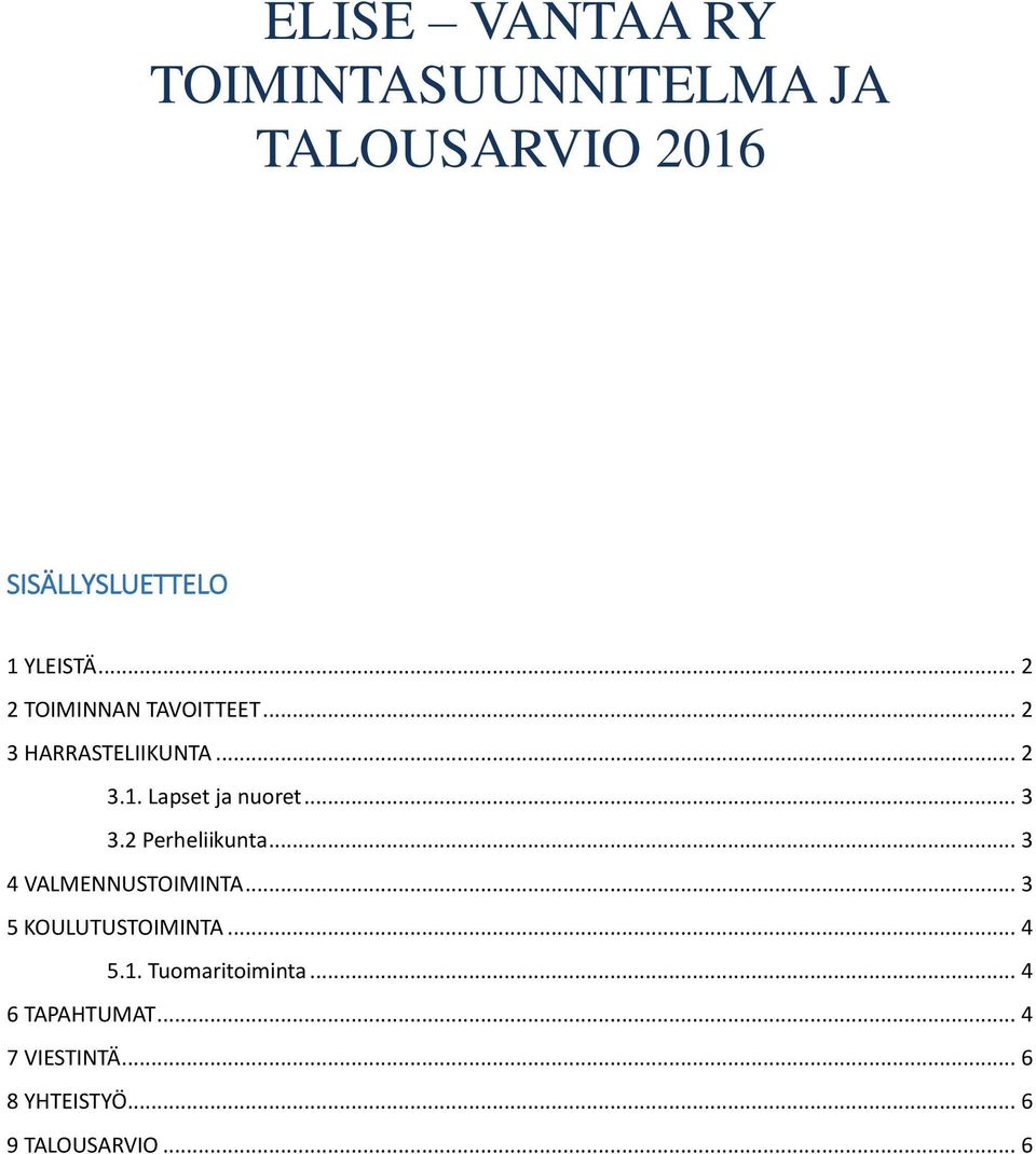 2 Perheliikunta... 3 4 VALMENNUSTOIMINTA... 3 5 KOULUTUSTOIMINTA... 4 5.1.