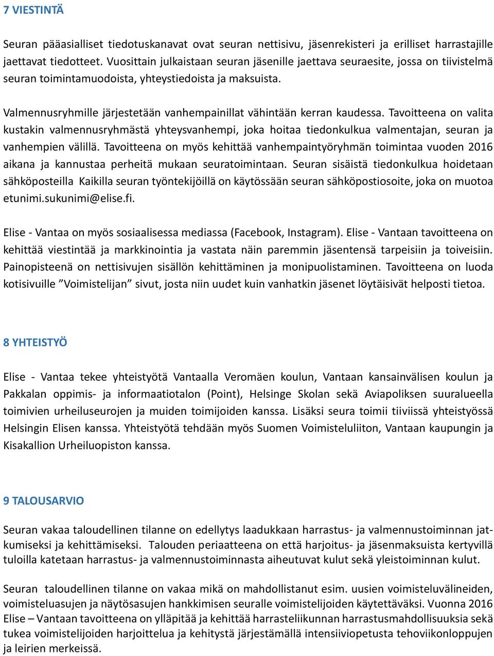Valmennusryhmille järjestetään vanhempainillat vähintään kerran kaudessa.