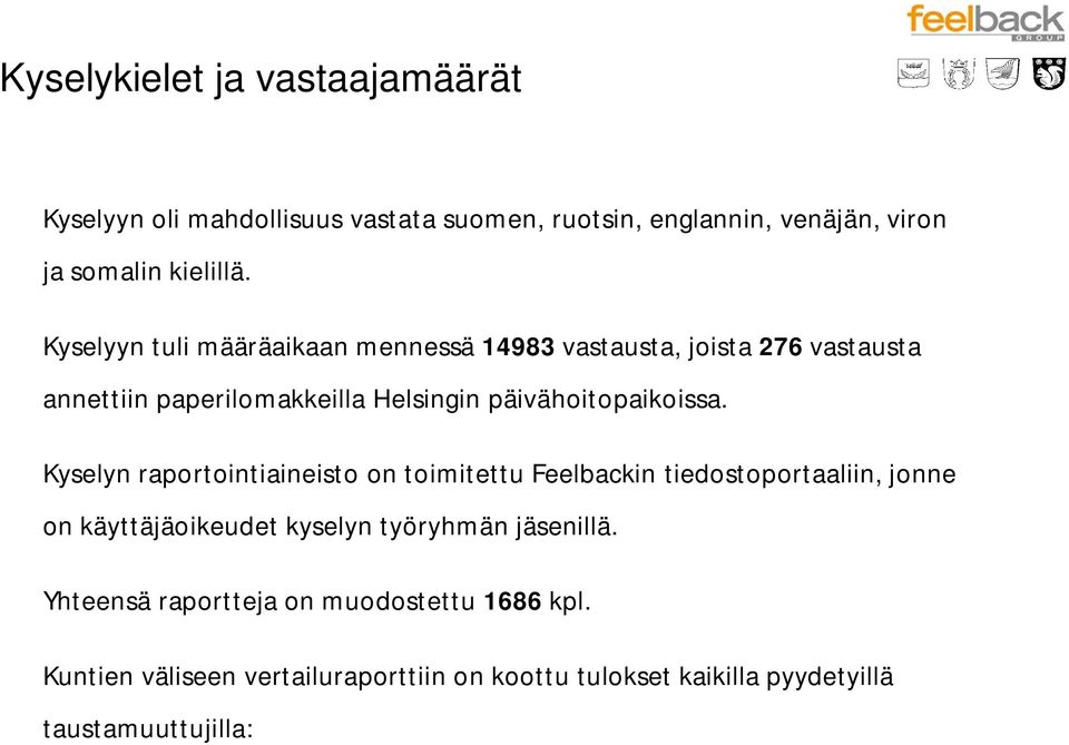 Kyselyn raportointiaineisto on toimitettu Feelbackin tiedostoportaaliin, jonne on käyttäjäoikeudet kyselyn työryhmän jäsenillä.