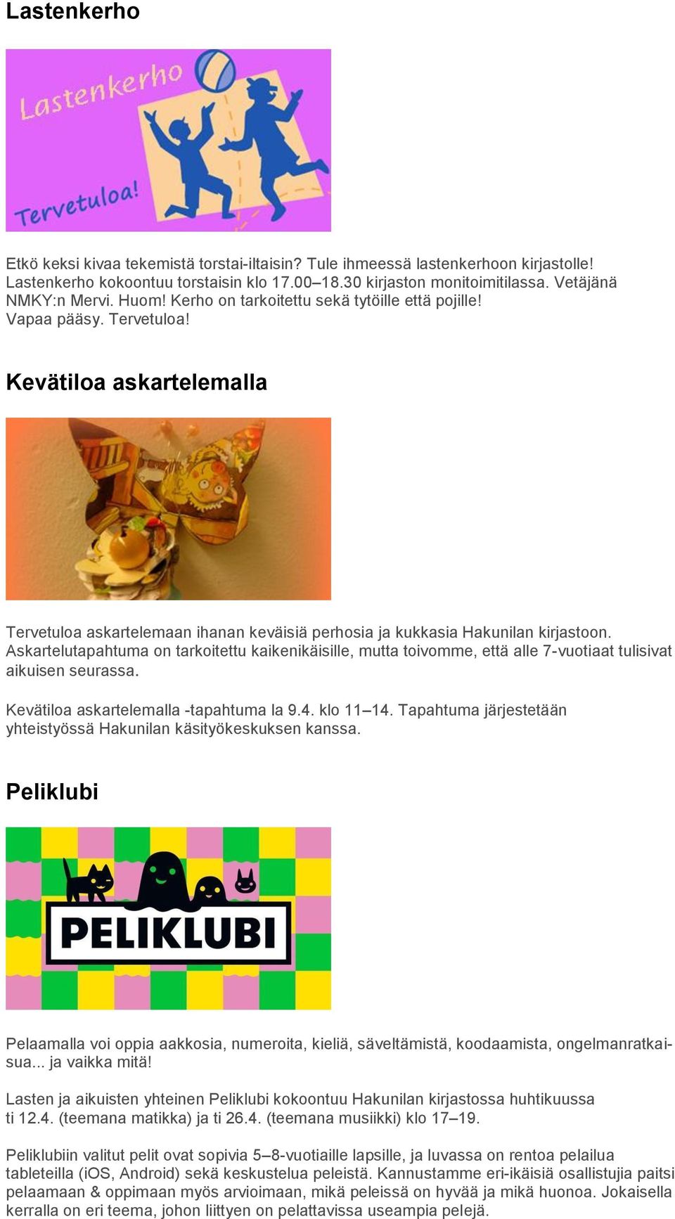 Askartelutapahtuma on tarkoitettu kaikenikäisille, mutta toivomme, että alle 7-vuotiaat tulisivat aikuisen seurassa. Kevätiloa askartelemalla -tapahtuma la 9.4. klo 11 14.