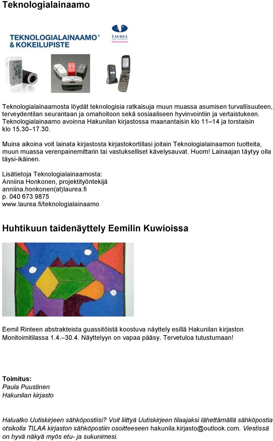 17.30. Muina aikoina voit lainata kirjastosta kirjastokortillasi joitain Teknologialainaamon tuotteita, muun muassa verenpainemittarin tai vastukselliset kävelysauvat. Huom!