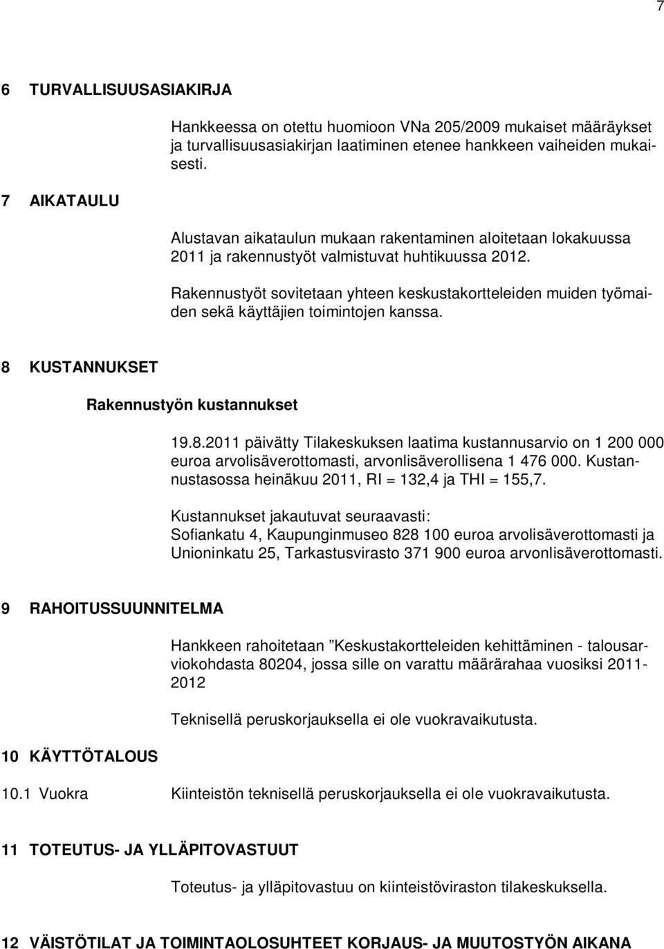 Rakennustyöt sovitetaan yhteen keskustakortteleiden muiden työmaiden sekä käyttäjien toimintojen kanssa. 8 