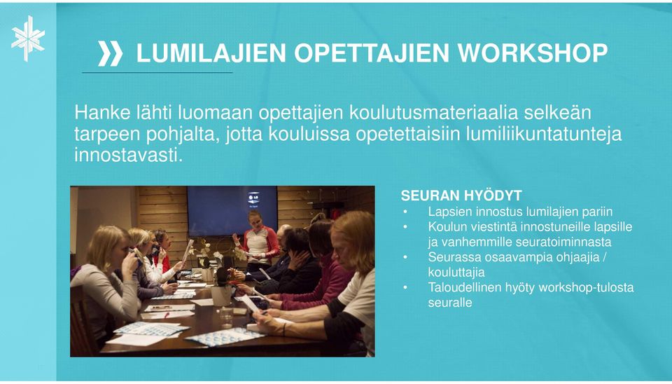 SEURAN HYÖDYT Lapsien innostus lumilajien pariin Koulun viestintä innostuneille lapsille ja