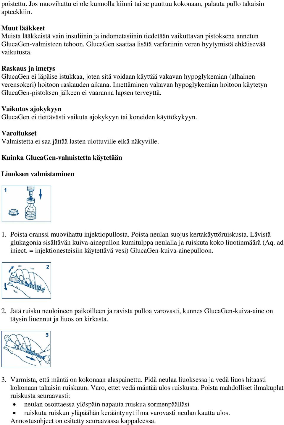 GlucaGen saattaa lisätä varfariinin veren hyytymistä ehkäisevää vaikutusta.