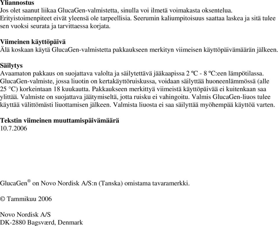Viimeinen käyttöpäivä Älä koskaan käytä GlucaGen-valmistetta pakkaukseen merkityn viimeisen käyttöpäivämäärän jälkeen.
