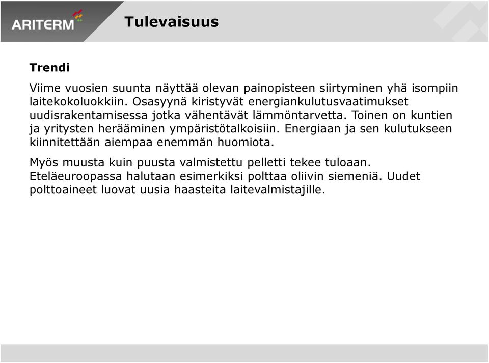 Toinen on kuntien ja yritysten herääminen ympäristötalkoisiin. Energiaan ja sen kulutukseen kiinnitettään aiempaa enemmän huomiota.