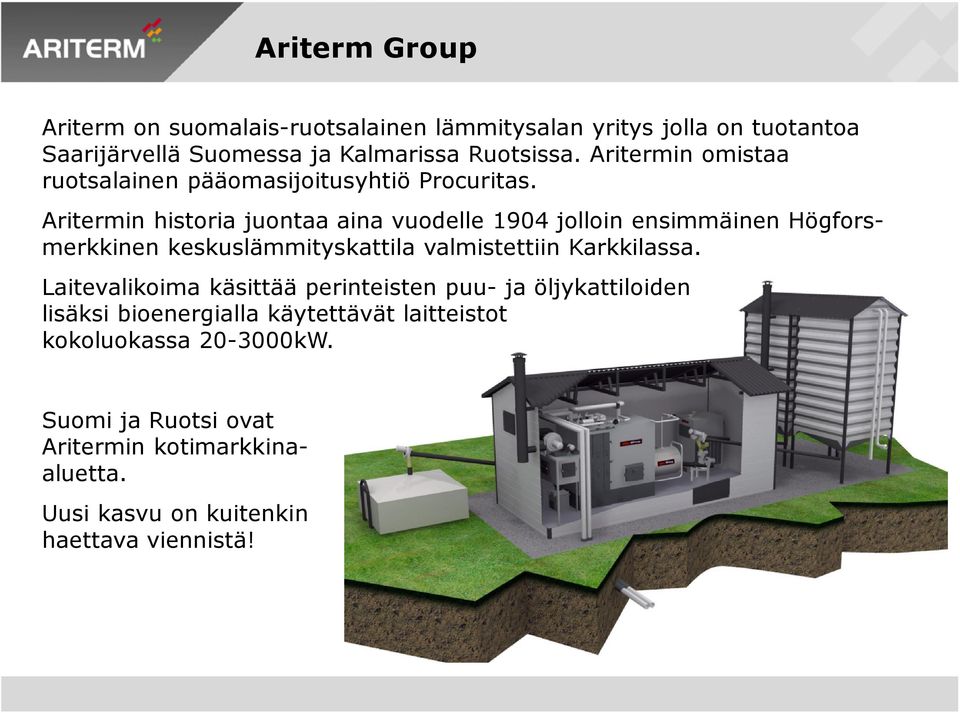 Aritermin historia juontaa aina vuodelle 1904 jolloin ensimmäinen Högforsmerkkinen keskuslämmityskattila valmistettiin Karkkilassa.