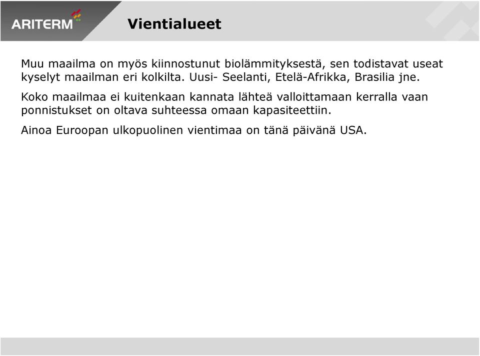 Koko maailmaa ei kuitenkaan kannata lähteä valloittamaan kerralla vaan ponnistukset on