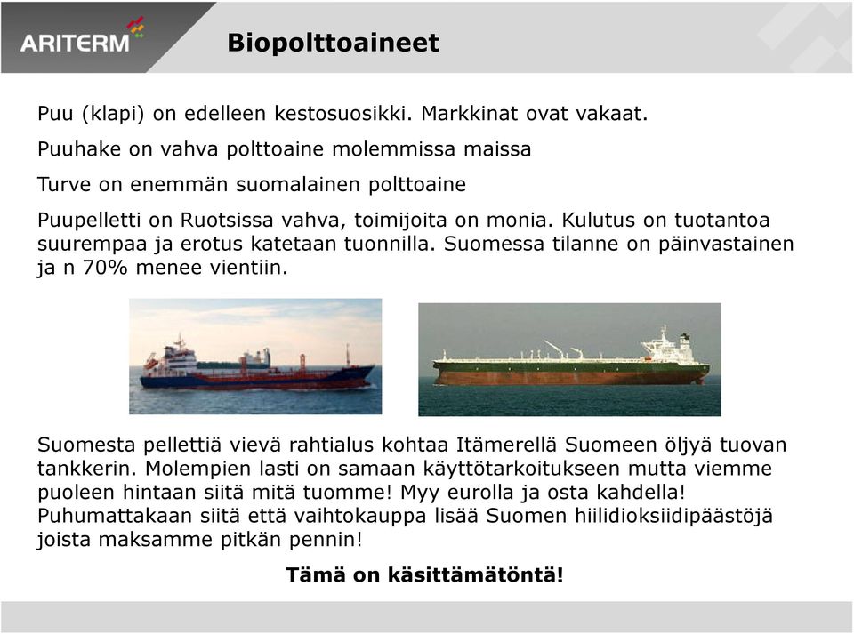 Kulutus on tuotantoa suurempaa ja erotus katetaan tuonnilla. Suomessa tilanne on päinvastainen ja n 70% menee vientiin.