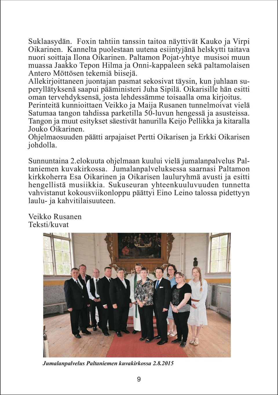 Allekirjoittaneen juontajan pasmat sekosivat täysin, kun juhlaan superyllätyksenä saapui pääministeri Juha Sipilä.