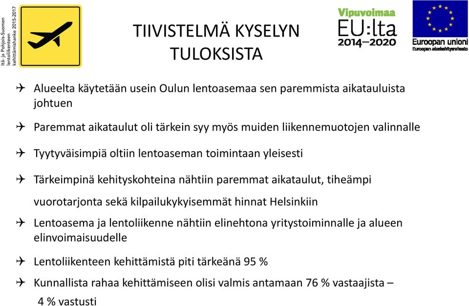 aikataulut, tiheämpi vuorotarjonta sekä kilpailukykyisemmät hinnat Helsinkiin Lentoasema ja lentoliikenne nähtiin elinehtona yritystoiminnalle ja