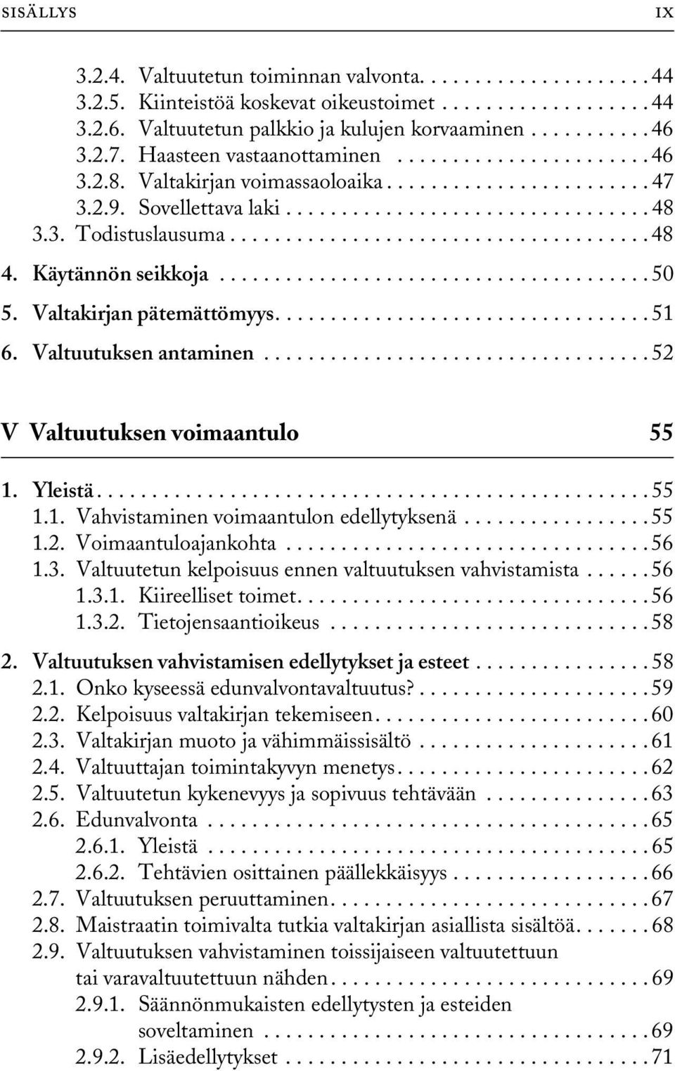 ..................................... 48 4. Käytännön seikkoja....................................... 50 5. Valtakirjan pätemättömyys.................................. 51 6. Valtuutuksen antaminen.