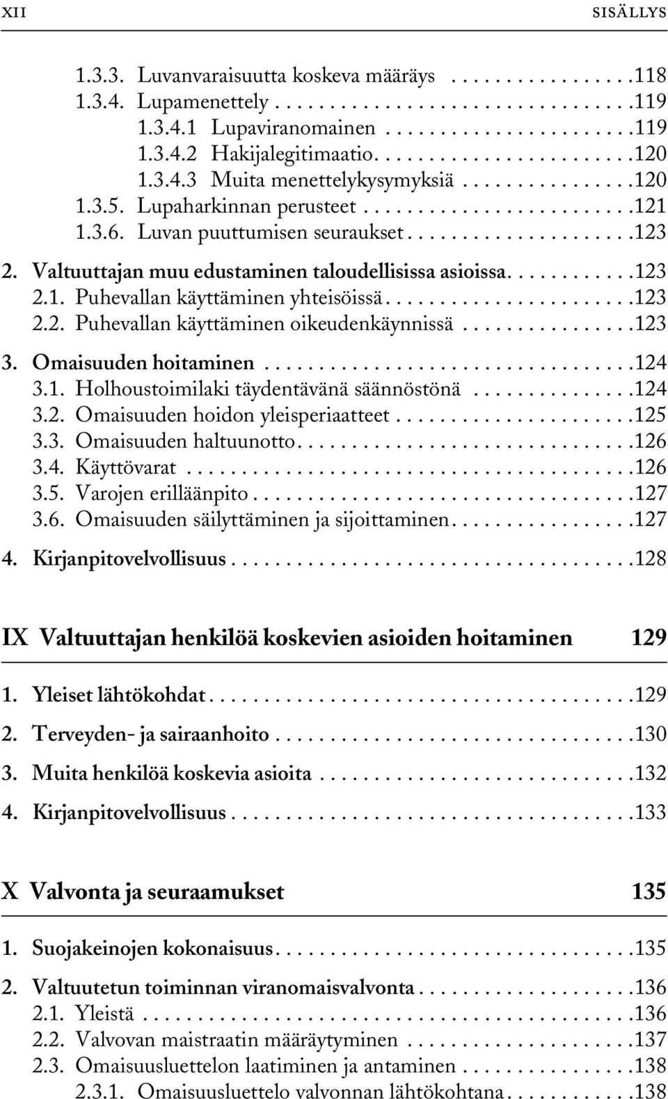 Valtuuttajan muu edustaminen taloudellisissa asioissa............123 2.1. Puhevallan käyttäminen yhteisöissä.......................123 2.2. Puhevallan käyttäminen oikeudenkäynnissä................123 3.