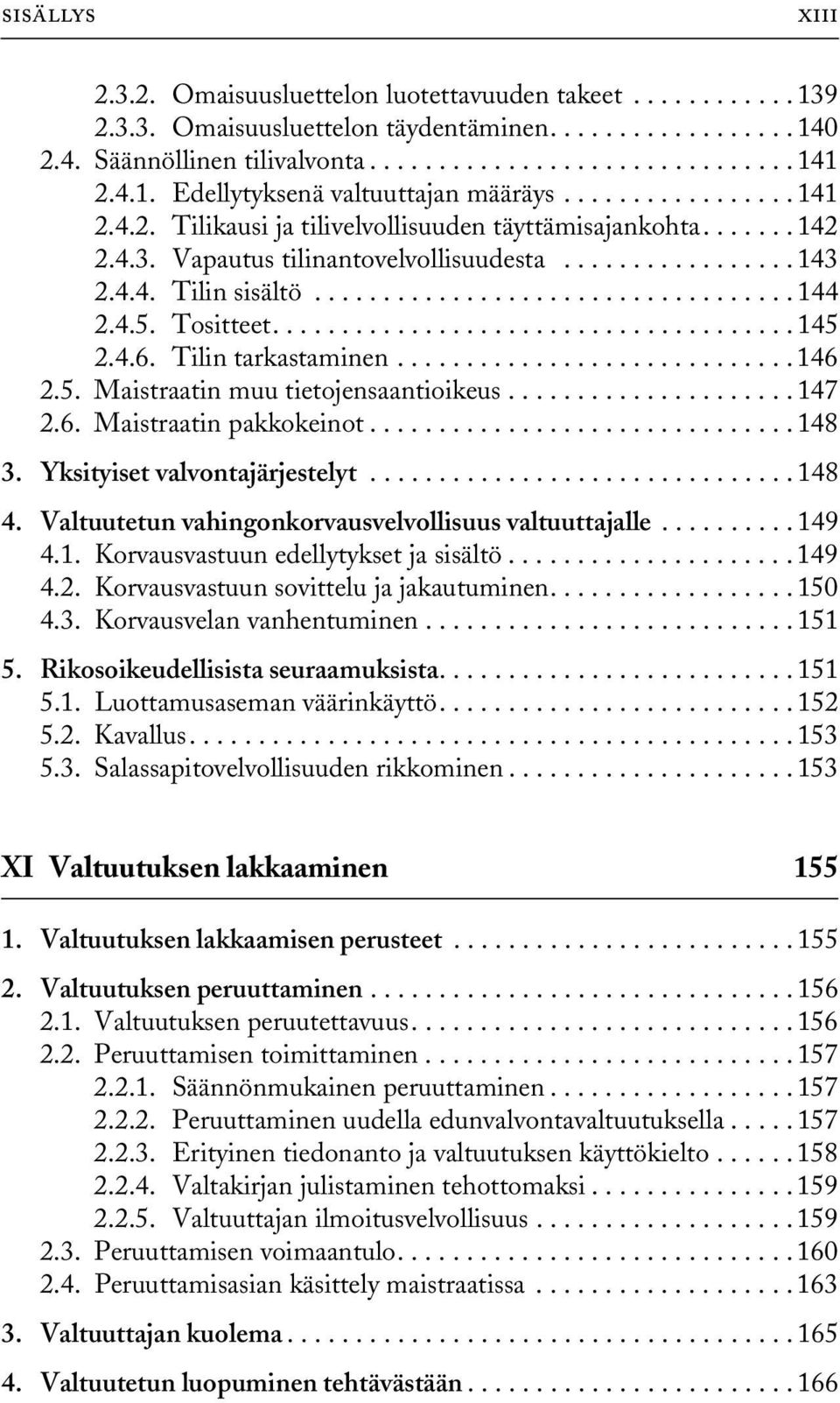 .................................. 144 2.4.5. Tositteet...................................... 145 2.4.6. Tilin tarkastaminen............................. 146 2.5. Maistraatin muu tietojensaantioikeus.