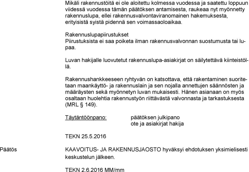 Luvan hakijalle luovutetut rakennuslupa-asiakirjat on säilytettävä kiin teis töllä.