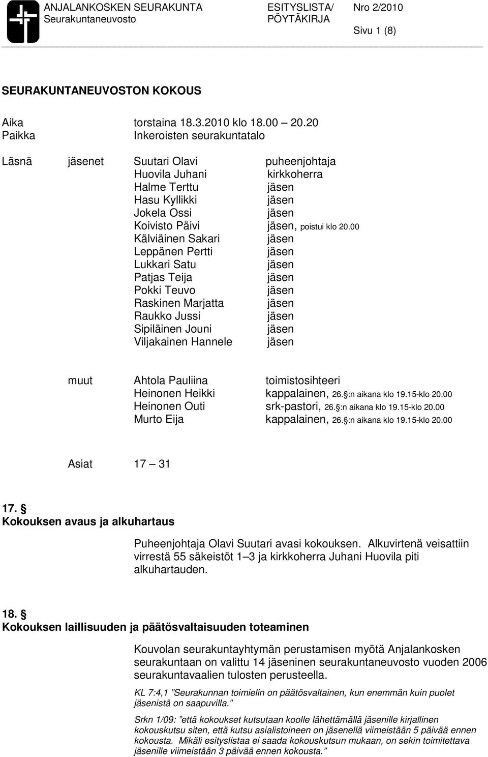 00 Kälviäinen Sakari Leppänen Pertti Lukkari Satu Patjas Teija Pokki Teuvo Raskinen Marjatta Raukko Jussi Sipiläinen Jouni Viljakainen Hannele muut Ahtola Pauliina toimistosihteeri Heinonen Heikki