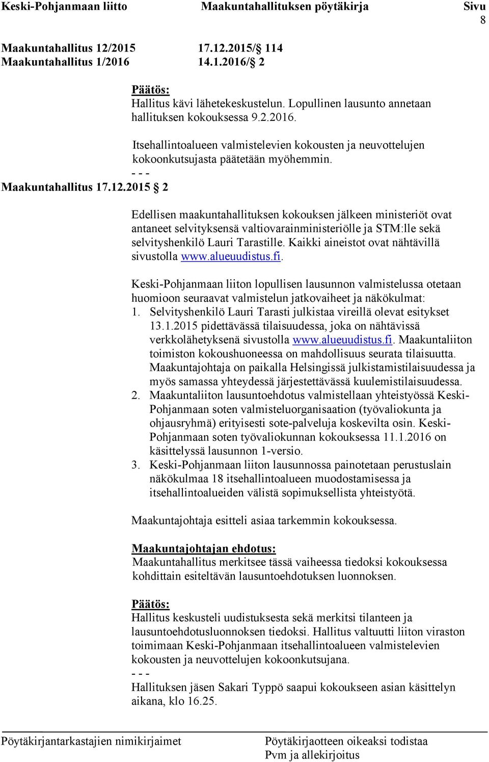 Kaikki aineistot ovat nähtävillä sivustolla www.alueuudistus.fi. Keski-Pohjanmaan liiton lopullisen lausunnon valmistelussa otetaan huomioon seuraavat valmistelun jatkovaiheet ja näkökulmat: 1.